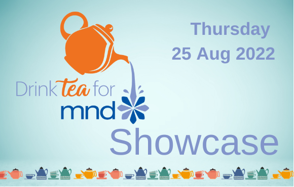 Drink Tea for MND and Showcase